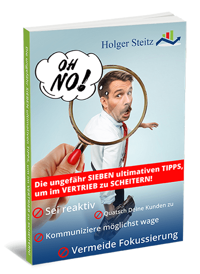 Die ungefähr SIEBEN ultimativen TIPPS, um im VERTRIEB zu SCHEITERN!