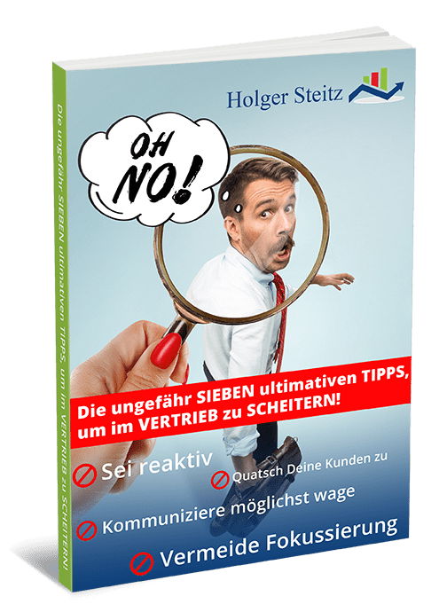 Die ungefähr SIEBEN ultimativen TIPPS, um im VERTRIEB zu SCHEITERN!