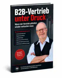 E-Book B2B-Vertrieb unter Druck Wenn der Vertrieb plötzlich wieder verkaufen muss